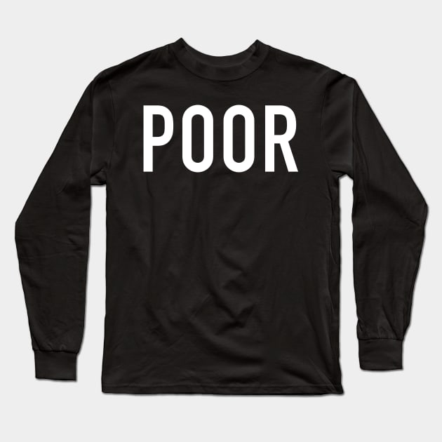 Poor Long Sleeve T-Shirt by StickSicky